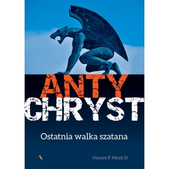 Antychryst. Ostatnia walka szatana – Vincent P. Miceli SJ